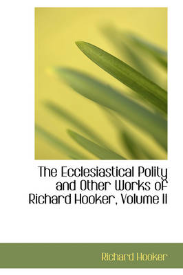 Book cover for The Ecclesiastical Polity and Other Works of Richard Hooker, Volume II