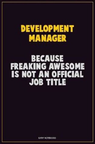 Cover of Development Manager, Because Freaking Awesome Is Not An Official Job Title