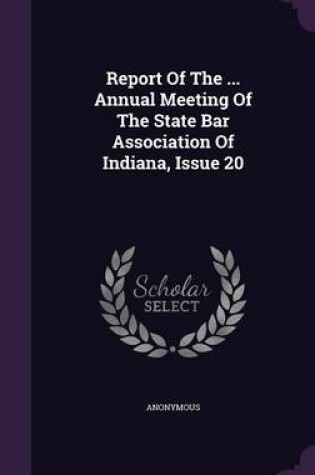 Cover of Report of the ... Annual Meeting of the State Bar Association of Indiana, Issue 20