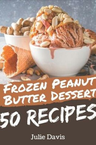 Cover of 50 Frozen Peanut Butter Dessert Recipes