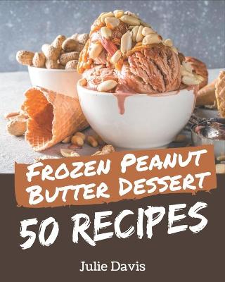 Book cover for 50 Frozen Peanut Butter Dessert Recipes