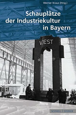 Cover of Schauplatze Der Industriekultur in Bayern