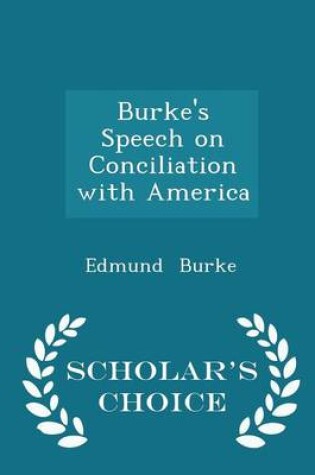 Cover of Burke's Speech on Conciliation with America - Scholar's Choice Edition