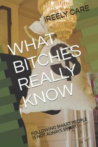 Cover of What Bitches Really Know