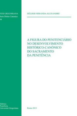 Cover of Figura Do Penitenciario No Desenvolvimento Historico-Canonico Do Sacramento Da Penitencia