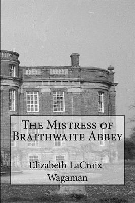Book cover for The Mistress of Braithwaite Abbey