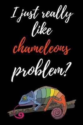 Book cover for I Just Really Like Chameleons, Problem?