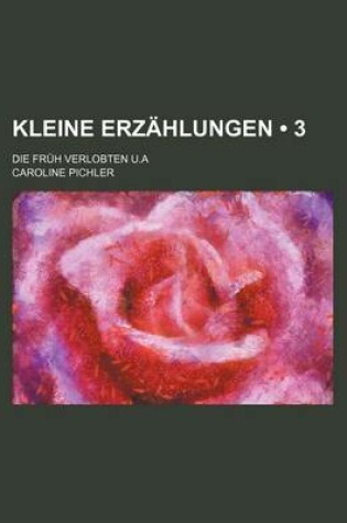 Cover of Kleine Erzahlungen (3); Die Fruh Verlobten U.a