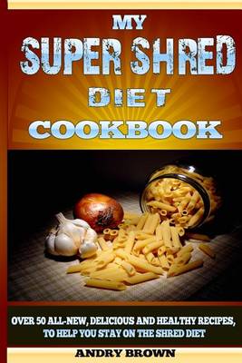 Book cover for My Super Shred Diet Cookbook