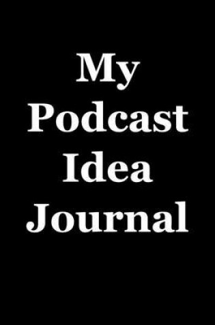 Cover of My Podcast Idea Journal