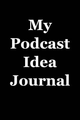 Book cover for My Podcast Idea Journal