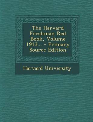 Book cover for The Harvard Freshman Red Book, Volume 1913... - Primary Source Edition