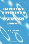 Book cover for Impulsive Differential Equations: Asymptotic Properties Of The Solutions