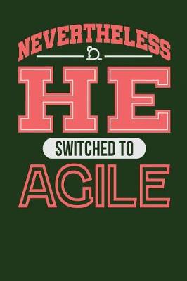 Book cover for Nevertheless He Switched to Agile