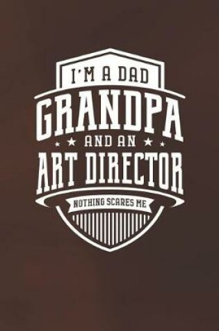 Cover of I'm A Dad Grandpa & An Art Director Nothing Scares Me