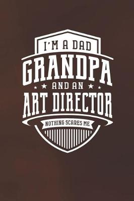 Book cover for I'm A Dad Grandpa & An Art Director Nothing Scares Me