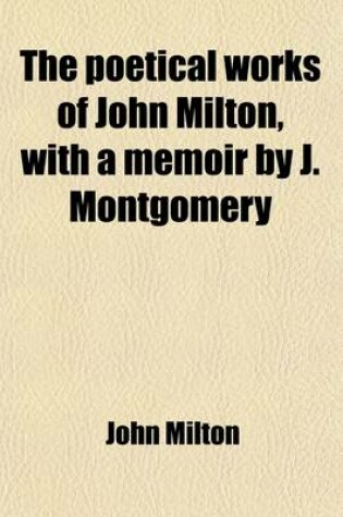 Cover of The Poetical Works of John Milton, with a Memoir by J. Montgomery