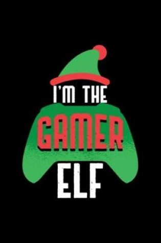 Cover of I'm The Gamer Elf Notebook