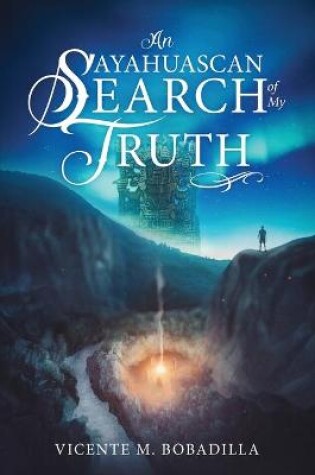 Cover of An Ayahuascan Search of my Truth