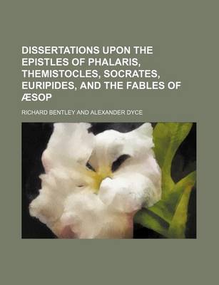 Book cover for Dissertations Upon the Epistles of Phalaris, Themistocles, Socrates, Euripides, and the Fables of Aesop