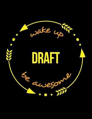 Cover of Wake Up Draft Be Awesome Gift Notebook for a Draftsman, Wide Ruled Journal