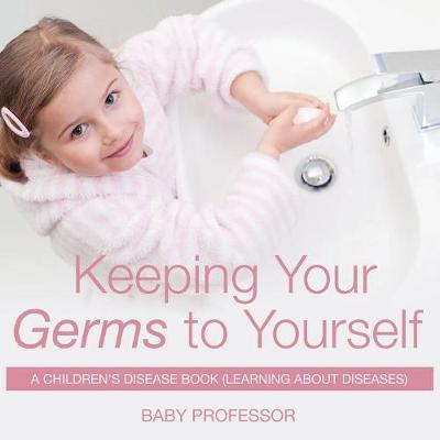 Book cover for Keeping Your Germs to Yourself A Children's Disease Book (Learning About Diseases)