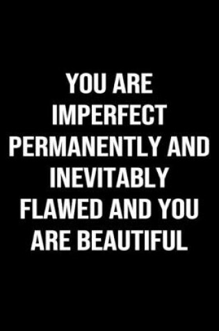 Cover of You Are Imperfect Permanently and Inevitably Flawed and You Are Beautiful