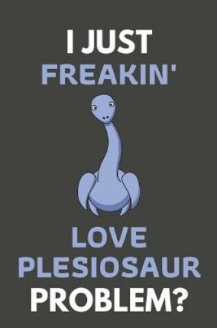 Cover of I Just Freakin' Love Plesiosaur Problem?