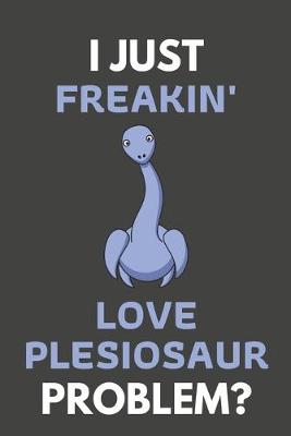 Book cover for I Just Freakin' Love Plesiosaur Problem?
