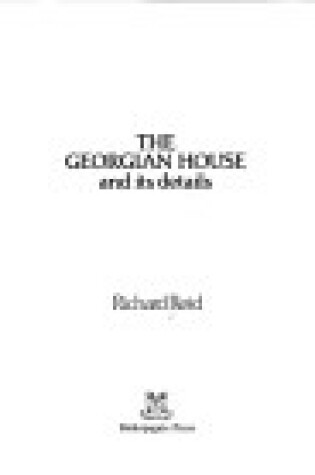 Cover of The Georgian House and Its Details