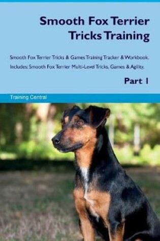 Cover of Smooth Fox Terrier Tricks Training Smooth Fox Terrier Tricks & Games Training Tracker & Workbook. Includes