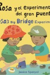 Book cover for Rosa y el experimento del gran puente/Rosa’s Big Bridge Experiment