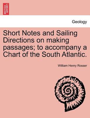 Book cover for Short Notes and Sailing Directions on Making Passages; To Accompany a Chart of the South Atlantic.