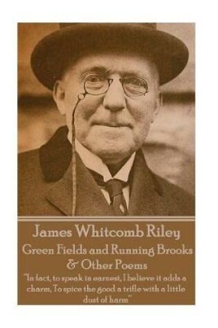 Cover of James Whitcomb Riley - Green Fields and Running Brooks & Other Poems