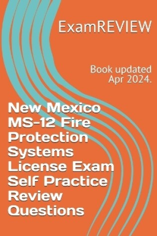 Cover of New Mexico MS-12 Fire Protection Systems License Exam Self Practice Review Questions