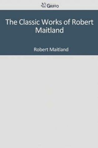 Cover of The Classic Works of Robert Maitland