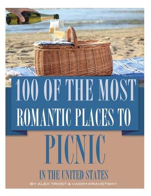 Book cover for 100 of the Best Romantic Places to Picnic In the United States