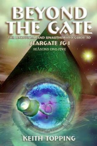 Cover of Beyond the Gate: The Unofficial and Unauthorised Guide to Stargate SG-1 Seasons One-Five