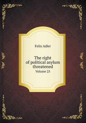 Book cover for The Right of Political Asylum Threatened Volume 25