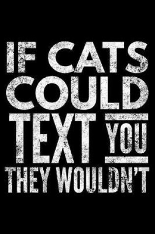 Cover of If cats could text You they wouldn't