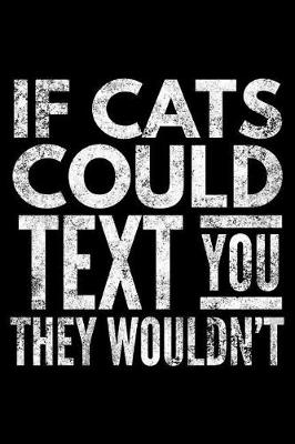 Book cover for If cats could text You they wouldn't