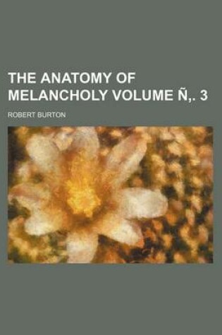 Cover of The Anatomy of Melancholy Volume N . 3