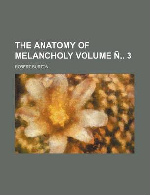 Book cover for The Anatomy of Melancholy Volume N . 3