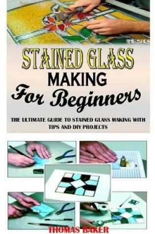 Cover of Stained Glass Making for Beginners
