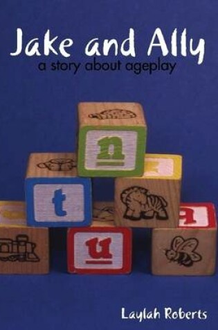 Cover of Jake and Ally: A Story About Ageplay