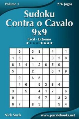 Cover of Sudoku Contra o Cavalo 9x9 - Fácil ao Extremo - Volume 1 - 276 Jogos