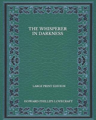 Book cover for The Whisperer In Darkness - Large Print Edition