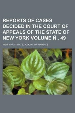 Cover of Reports of Cases Decided in the Court of Appeals of the State of New York Volume N . 49