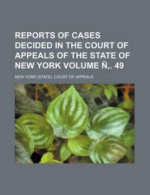 Book cover for Reports of Cases Decided in the Court of Appeals of the State of New York Volume N . 49