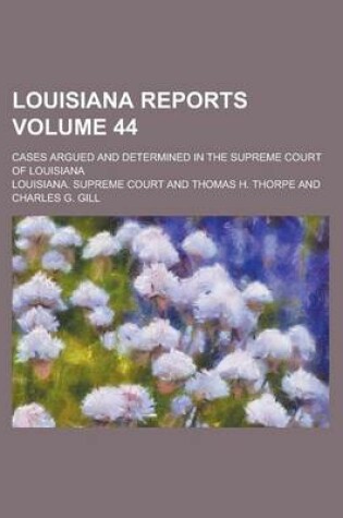 Cover of Louisiana Reports; Cases Argued and Determined in the Supreme Court of Louisiana Volume 44